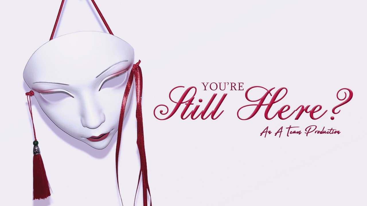 You're Still Here?