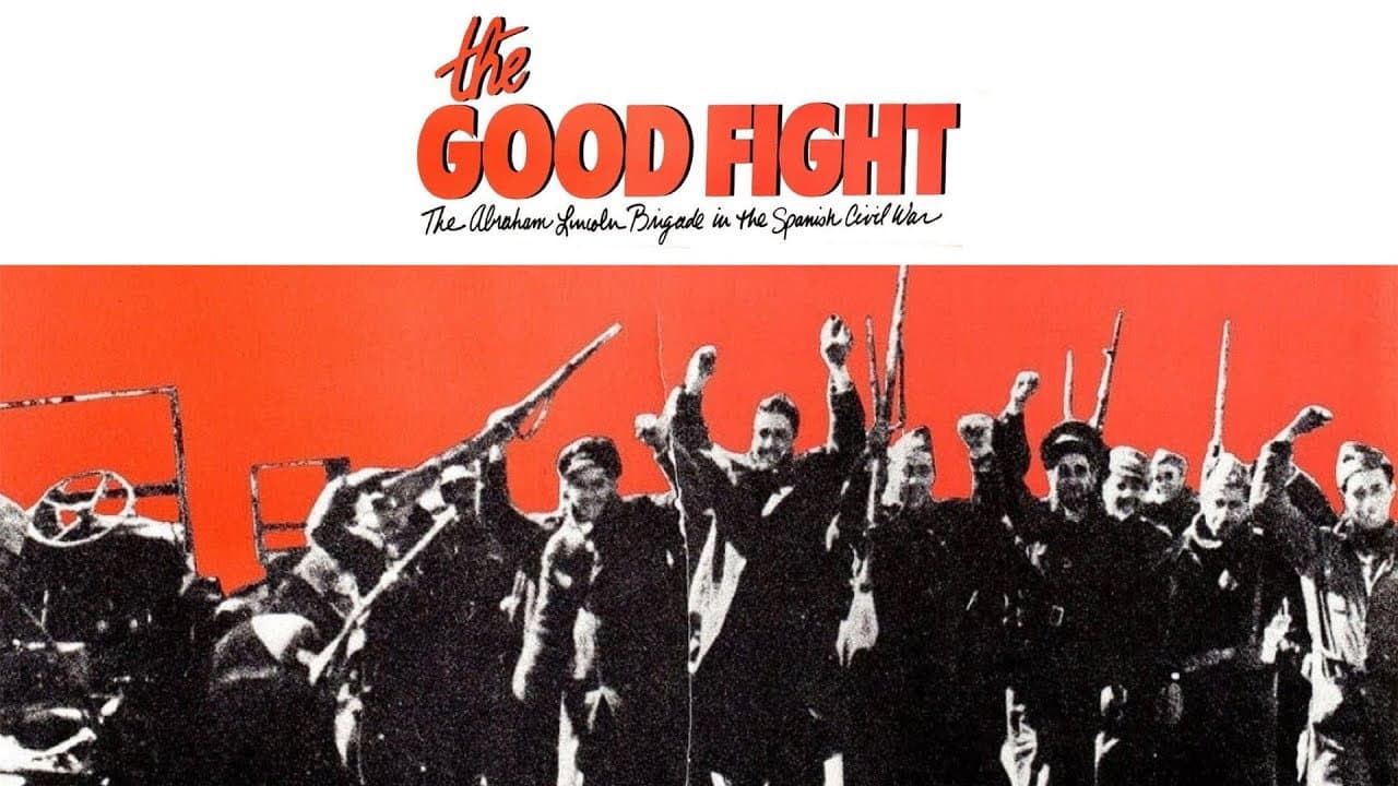 The Good Fight: The Abraham Lincoln Brigade in the Spanish Civil War
