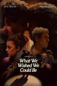 What We Wished We Could Be