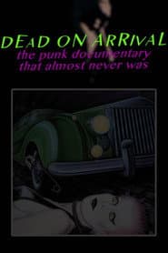 Dead On Arrival: The Punk Documentary That Almost Never Was
