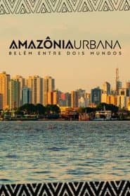 Amazônia Urbana – Belém entre dois mundos