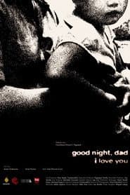 Goodnight, dad. I love you.