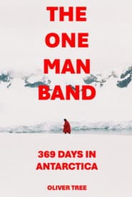 The One Man Band 369 Days in Antarctica