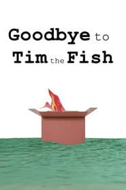 Goodbye to Tim the Fish - Almost a Movie