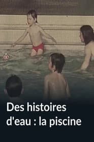 Des histoires d'eau : la piscine