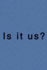 Is It Us?
