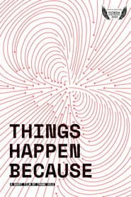 Things Happen Because