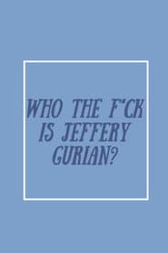Who The F*ck Is Jeffrey Gurian?