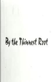 By The Thinnest Root