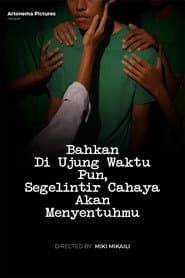 Bahkan Di Ujung Waktu Pun, Segelintir Cahaya Akan Menyentuhmu