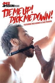 Tie Me Up! Dick Me Down!