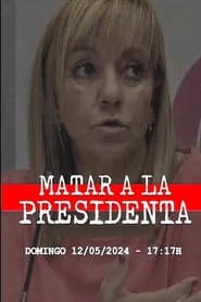Matar a la presidenta