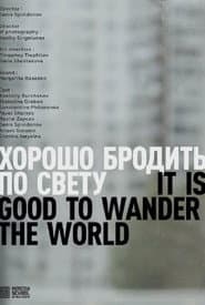 It Is Good To Wander The World
