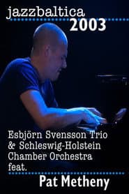 Esbjorn Svensson Trio & Schelswig-Holstein Chamber Orchestra feat. Pat Metheny - Jazz Baltica
