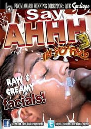 Say Ahhh 3 :In Yo' Face