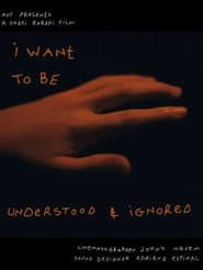 I Want to be Understood & Ignored