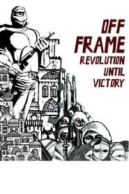 Off Frame AKA Revolution Until Victory