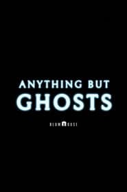 Anything but Ghosts