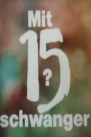 Mit 15 schwanger?