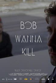 Bob Wanna Kill