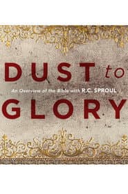 Dust to Glory: An Overview of the Bible with R.C. Sproul