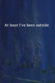 At Least I've Been Outside