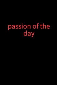 Passion of the day