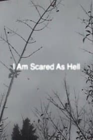 I Am Scared As Hell