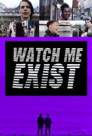 Watch Me Exist