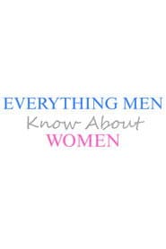 Everything Men Know About Women
