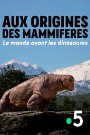 Aux Origines des mammifères : le monde avant les dinosaures