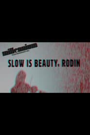 "Slow is Beauty"-Rodin