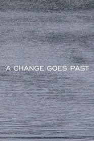 A CHANGE GOES PAST