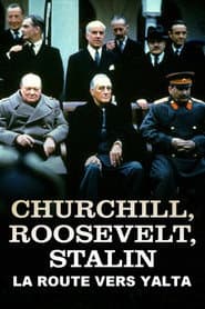 Churchill, Roosevelt & Stalin: The Road to Yalta