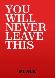Working Title: You Will Never Leave This Place