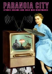 Paranoia City: Atomic Dreams & Cold War Nightmares