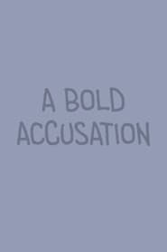 A Bold Accusation