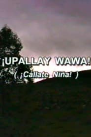 ¡Cállate niña! (Upallay Wawa)