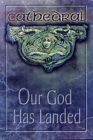 Cathedral: Our God Has Landed
