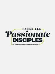 Making Passionate Disciples: 40 Years of Christ Community Church