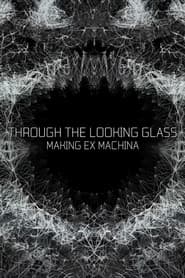 Through the Looking Glass: Making 'Ex Machina'