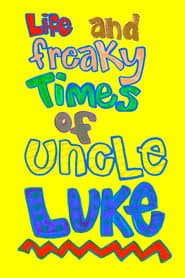 Life and Freaky Times of Uncle Luke