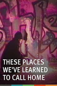 These Places We've Learned to Call Home