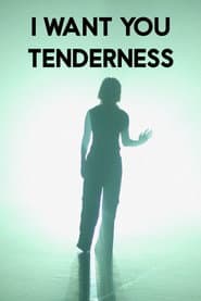 I want you tenderness