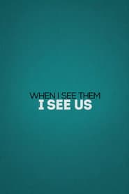 When I See Them, I See Us