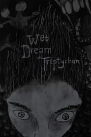 Wet Dream Triptychon