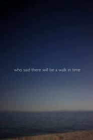 Who Said There Will Be a Walk in Time