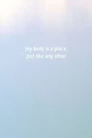 My Body Is a Place, Just Like Any Other