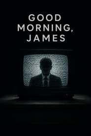 Good Morning, James