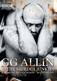 GG Allin & The Murder Junkies: Raw, Brutal, Rough & Bloody - The Best of 1991 Live